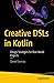 Creative DSLs in Kotlin: Design Strategies for Real-World Projects