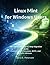 Linux Mint for Windows Users: The Definitive Step-by-Step Migration Guide Covering the Cinnamon, MATE, and XFCE Editions