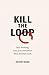 KILL THE LOOP: Less Thinking. Less Procrastination. More Finished Work