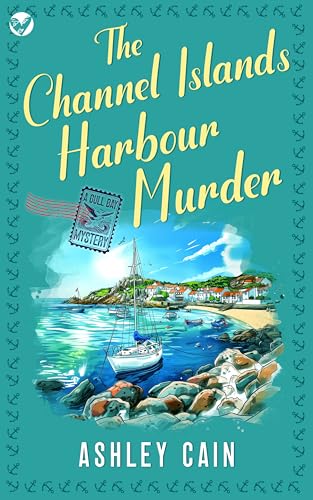 THE CHANNEL ISLANDS HARBOUR MURDER: An addictive seaside village British cozy mystery (The Gull Bay Mysteries Book 3)