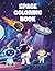 Space Coloring Book for Kids, A fun Space Adventure, Astronauts, Solar System and Space Robots coloring book for kids