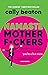 Namaste Motherf*ckers: A Modern Manifesto for Keeping Cool When You’re a Hot Mess