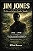 JIM JONES: A True Crime Account of Power, Influence, and the Events Behind One of the Most Discussed Tragedies in Modern History