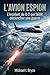 L'Avion Espion : L'incident du U-2 qui faillit déclencher une guerre.: Francis Gary Powers et la Mission Secrète au-dessus de l'URSS : Un Récit de la Guerre ... (Dossiers Secrets) (French Edition)