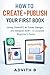 How to Create and Publish Your First Book: Using ChatGPT, AI Cover Design, and Amazon KDP — A Complete Beginner’s Guide