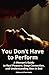 You Don’t Have to Perform: A Woman’s Guide to Real Pleasure, Deep Connection, and Understanding Men in Bed
