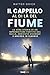 IL CAPPELLO AL DI LÀ DEL FIUME: La vera storia di un imprenditore partito dal nulla, arrivato ovunque e ancora in viaggio (Italian Edition)