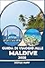 Guida di viaggio alle Maldive 2026: Escursioni tra le isole, soggiorni su imbarcazioni, cultura locale ed esperienze subacquee per tutte le tasche. (Italian Edition)