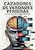 Cazadores de Verdades Perdidas – La Psicología de la Desinformación: Cómo el cerebro humano se convierte en víctima de las fake news, los deepfakes y las ... en la era digital (Spanish Edition)