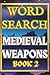 Medieval Weapons Word Search Book Two: 50 Puzzles of Swords, Axes, Crossbows & Siege Warfare Terms: Fifty Unique Puzzles with No Repeated Words ... Weapons, Armor, and Medieval Combat Terms
