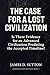 The Case for a Lost Civilization: Is There Evidence for an Advanced Civilization Predating the Accepted Timeline? (Hidden History Revisited)