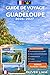 GUIDE DE VOYAGE DE LA GUADELOUPE 2026–2027: Explorez Grande-Terre, Basse-Terre, Pointe-à-Pitre, Deshaies, Sainte-Anne, Le Gosier, Saint-François, Les ... voyage pour la première fois (French Edition)