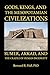 Gods, Kings, and the Mesopotamian Civilizations: Sumer, Akkad, and the Cradle of Human Ingenuity