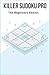Killer Sudoku Pro: The Beginners Edition: 100 Easy Logic & Math Puzzles to Build Your Brain Power. Unique Verified Solutions.