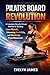 PILATES BOARD REVOLUTION: A Complete, Results-Driven Method for Building Lean Muscle, Enhancing Flexibility, and Mastering Fluid Movement