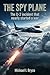 The Spy Plane: The U-2 Incident That Nearly Started World War III: Francis Gary Powers, the CIA, and the Secret Mission Over the USSR: A True Story of ... and Diplomatic Crisis (Dossiers Secrets)