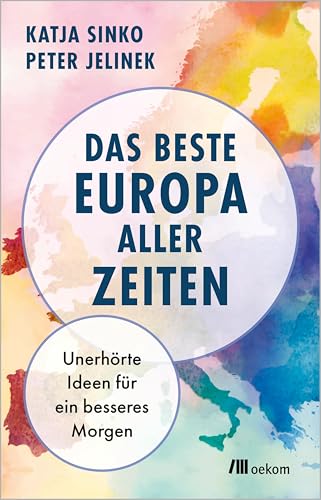 Das beste Europa aller Zeiten: Unerhörte Ideen für ein besseres Morgen (German Edition)