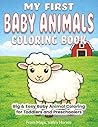 My First Baby Animals Coloring Book: Big & Easy Baby Animal Coloring for Toddlers and Preschoolers Ages 2-5 (My First Coloring Book Series)