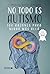 No todo es autismo (UNIVERSO DE LETRAS) by Florencia María Sanabria