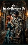 The Smoke Between Us: An Ottoman Fantasy Romance (The Ashkarath Chronicles Book 1)