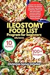ILEOSTOMY FOOD LIST PROGRAM FOR BEGINNERS: Support your stomach activities, eat balanced diet meal, stay healthy confidently, before and after post ... with extra bonuses towards Novice lifestyle.