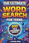 The Ultimate Word Search for Teens: 100 Themed Puzzles to Sharpen Focus and Find Screen Free Calm (Word Finds for Teens)