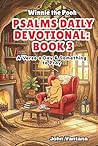 Psalms Daily Devotional: Book 3: With Winnie-the-Pooh: A Verse A Day & Something To Pray: Days 71-111 (6x9) (Honey Tree Tales)