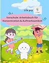 Vorschule: Arbeitsbuch für Konzentration & Aufmerksamkeit: 84 spannende Aktivitäten zur Förderung von Konzentration, Stifthaltung und achtsamem Lernen ... Stories for Children) (German Edition)