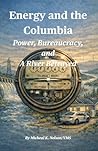 The Columbia and the Sun: Power, Bureaucracy, and A River Betrayed