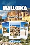 MALLORCA TRAVEL GUIDE 2026: Exploring Sunlit Beaches, Secret Coves, Mountain Trails, Vibrant Culture, Island Flavors, Festive Traditions in Balearic Islands, Spain