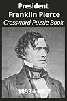 President Franklin Pierce Crossword Puzzle Book: Crossword Puzzles with Easy to Read Print about U.S. President Franklin Pierce, Achievements, ... Gift for Vacations, Holidays, and Free Times