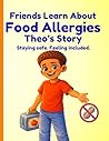 Friends Learn About Food Allergies: Theo's Story: Staying safe. Feeling Included.