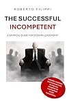 The Successful Incompetent: A satirical guide for modern leadership