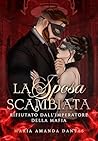 La Sposa Scambiata : Refiutato Dall’Imperatore Della Mafia (Italian Edition)