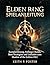 Elden Ring Spielanleitung: Komplettlösung, Anfänger-Builds, Boss-Strategien und Leitfaden zum Shadow of the Erdtree-DLC (Game Changer Guides) (German Edition)