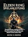Elden Ring Spielanleitung: Komplettlösung, Anfänger-Builds, Boss-Strategien und Leitfaden zum Shadow of the Erdtree-DLC (Game Changer Guides) (German Edition)