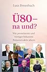 Ü80 - na und?: Wie prominente und weniger bekannte Personen aktiv altern (German Edition)