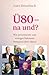 Ü80 - na und?: Wie prominente und weniger bekannte Personen aktiv altern (German Edition)