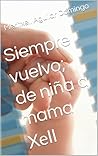 Siempre vuelvo; de niña a mama: Xell (Spanish Edition)