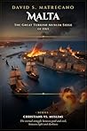 Malta 1565: The Great Turkish Muslim Siege: Christians vs. Muslims; Nine Centuries of War for the Mediterranean