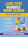Large Print Hobbies Word Search for Seniors: Easy-to-Read Puzzles Featuring Hobbies, Gardening, Fishing, Reading, and Everyday Activities | Relaxing ... x 11 Inches, 112 Pages | Solutions Included