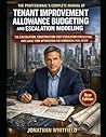 THE PROFESSIONAL'S COMPLETE MANUAL OF TENANT IMPROVEMENT ALLOWANCE BUDGETING AND ESCALATION MODELING: TIA CALCULATION, CONSTRUCTION COST ESCALATION ... TERM OPTIMIZATION FOR COMMERCIAL REAL ESTATE