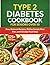TYPE 2 DIABETES COOKBOOK FOR SENIORS OVER 50: Easy, Balanced Recipes, 30-Day Sample Meal Plan, and Everyday Food Ideas