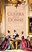 La guerra delle donne: Nuova traduzione italiana dall'edizione integrale — Alexandre Dumas (Novelaris) (Italian Edition)