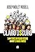 CLARO OSCURO: SI NO TIENES UN PASADO OSCURO, NUNCA TE HARÁS FAMOSO (NOVELA DE HUMOR NEGRA. MUY NEGRA) (Spanish Edition)