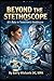 Beyond the Stethoscope:: The Future of AI's Role in Tomorrow’s Healthcare (SERIES 4 — The Everyday Health Conditions Guide Straightforward ... health issues and how to navigate them.)