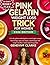 Pink Gelatin Weight Loss Trick For Women: A 21-day gelatin method guide to control night cravings, boost energy, enjoy easy recipes, control hunger, lose ... naturally, & adopt simple living habits