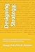 Designing Strategy:: Step-by-step, Using the Strategy Format and 50 Principles for the Ultimate Strategy