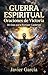 Guerra Espiritual: Oraciones de Victoria: 30 Días para Romper Cadenas, Vencer la Depresión, Sanar Heridas y Caminar en Libertad Espiritual con Poder y Autoridad en Cristo (Spanish Edition)