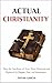 Actual Christianity: An Effort To Correct 2000 Years of Christian Disinformation